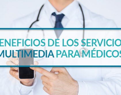 Beneficios de los servicios multimedia para médicos
