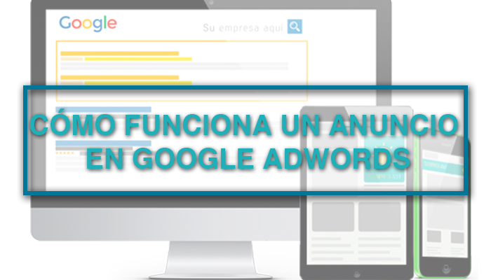 ¿Cómo funciona un anuncio en Google Adwords?